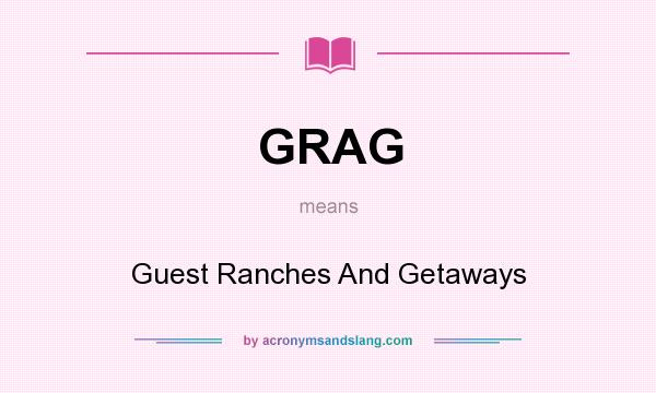 What does GRAG mean? It stands for Guest Ranches And Getaways