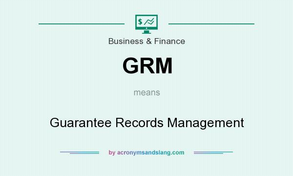 What does GRM mean? It stands for Guarantee Records Management