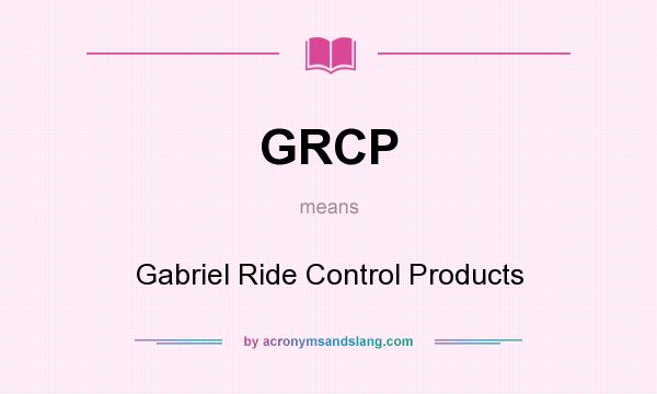 What does GRCP mean? It stands for Gabriel Ride Control Products