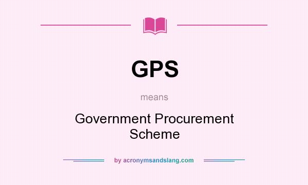 What does GPS mean? It stands for Government Procurement Scheme