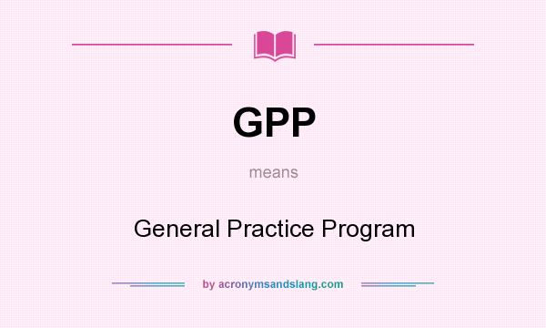 What does GPP mean? It stands for General Practice Program