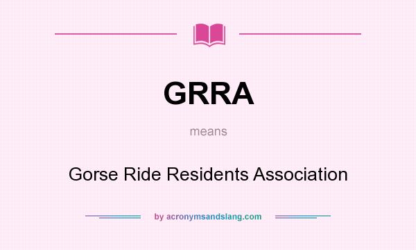 What does GRRA mean? It stands for Gorse Ride Residents Association