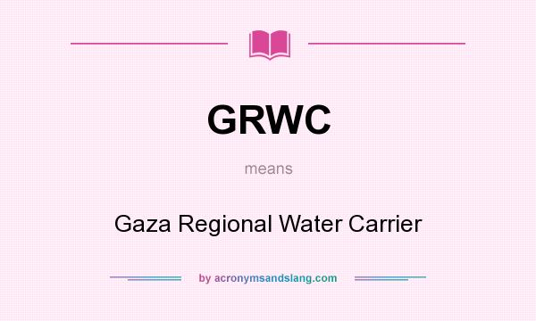 What does GRWC mean? It stands for Gaza Regional Water Carrier