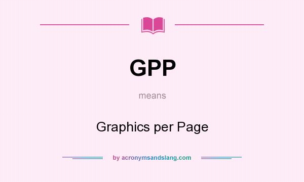 What does GPP mean? It stands for Graphics per Page