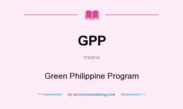 What does GPP mean? It stands for Green Philippine Program