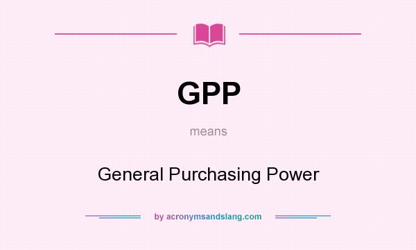 What does GPP mean? It stands for General Purchasing Power