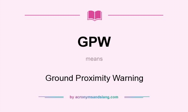 What does GPW mean? It stands for Ground Proximity Warning