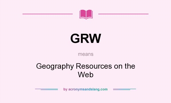 What does GRW mean? It stands for Geography Resources on the Web