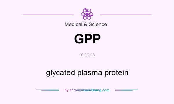 What does GPP mean? It stands for glycated plasma protein