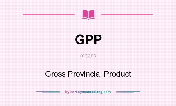 What does GPP mean? It stands for Gross Provincial Product