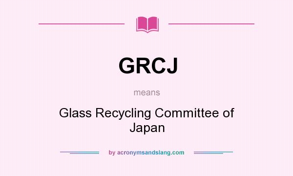 What does GRCJ mean? It stands for Glass Recycling Committee of Japan