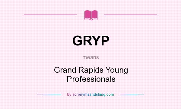 What does GRYP mean? It stands for Grand Rapids Young Professionals