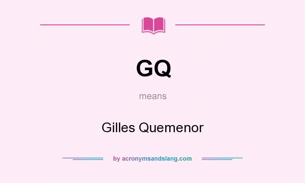 What does GQ mean? It stands for Gilles Quemenor