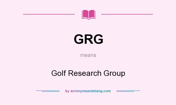 What does GRG mean? It stands for Golf Research Group