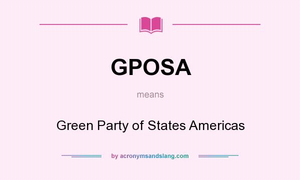 What does GPOSA mean? It stands for Green Party of States Americas