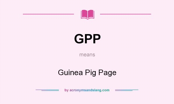 What does GPP mean? It stands for Guinea Pig Page
