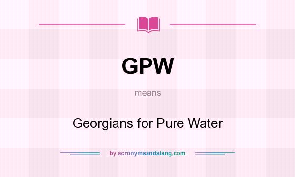 What does GPW mean? It stands for Georgians for Pure Water