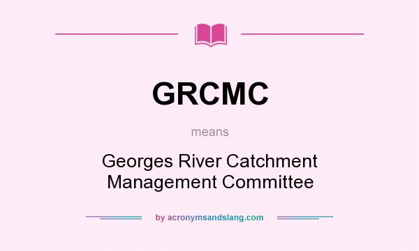 What does GRCMC mean? It stands for Georges River Catchment Management Committee