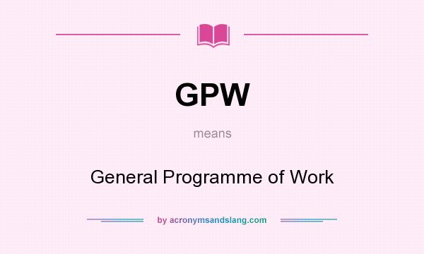 What does GPW mean? It stands for General Programme of Work