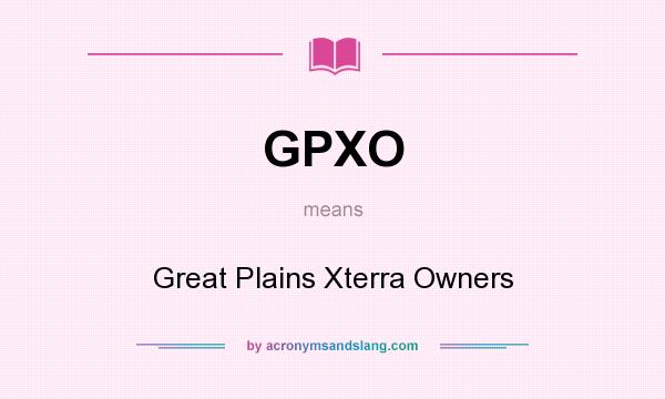 What does GPXO mean? It stands for Great Plains Xterra Owners