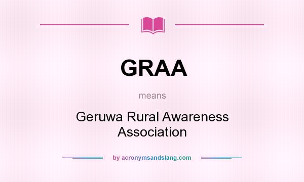 What does GRAA mean? It stands for Geruwa Rural Awareness Association