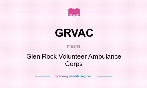 What does GRVAC mean? It stands for Glen Rock Volunteer Ambulance Corps