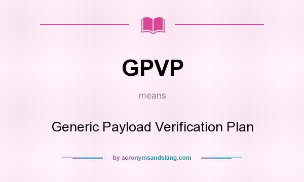 What does GPVP mean? It stands for Generic Payload Verification Plan