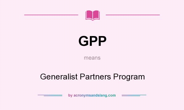 What does GPP mean? It stands for Generalist Partners Program