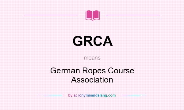 What does GRCA mean? It stands for German Ropes Course Association