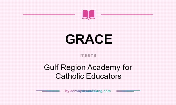 What does GRACE mean? It stands for Gulf Region Academy for Catholic Educators