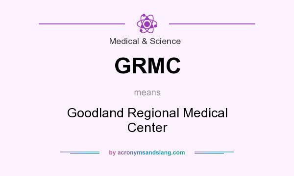 What does GRMC mean? It stands for Goodland Regional Medical Center