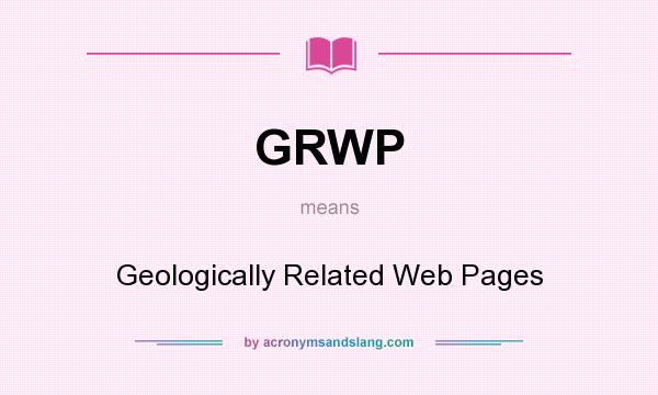 What does GRWP mean? It stands for Geologically Related Web Pages