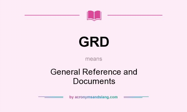 What does GRD mean? It stands for General Reference and Documents