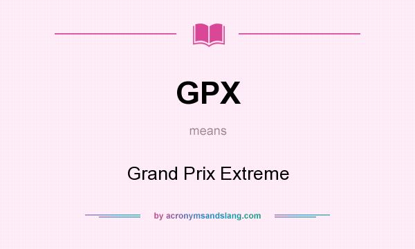 What does GPX mean? It stands for Grand Prix Extreme