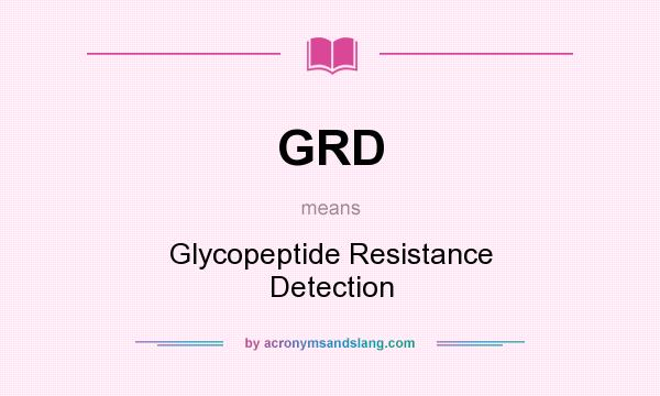 What does GRD mean? It stands for Glycopeptide Resistance Detection