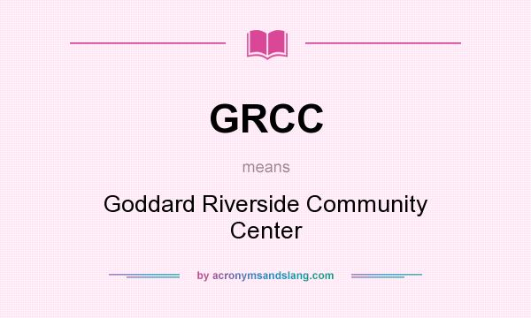 What does GRCC mean? It stands for Goddard Riverside Community Center