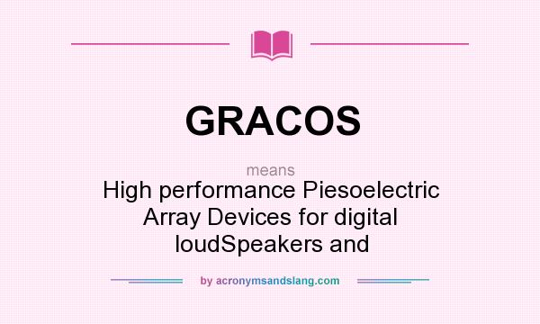 What does GRACOS mean? It stands for High performance Piesoelectric Array Devices for digital loudSpeakers and