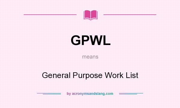 What does GPWL mean? It stands for General Purpose Work List