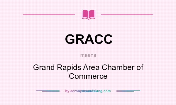 What does GRACC mean? It stands for Grand Rapids Area Chamber of Commerce