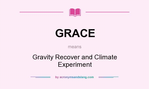 What does GRACE mean? It stands for Gravity Recover and Climate Experiment