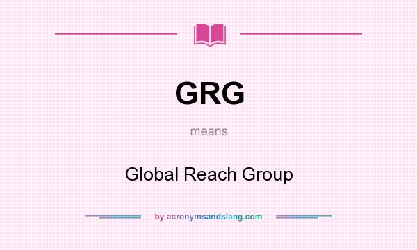 What does GRG mean? It stands for Global Reach Group