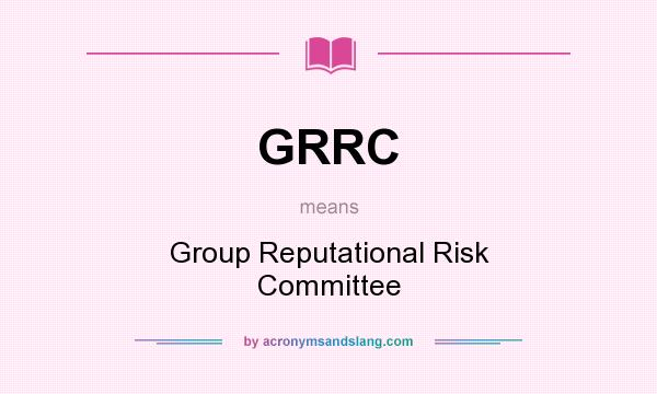 What does GRRC mean? It stands for Group Reputational Risk Committee