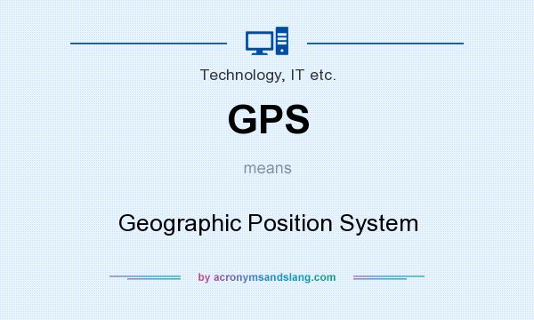 What does GPS mean? It stands for Geographic Position System