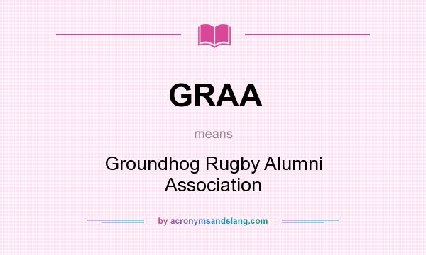 What does GRAA mean? It stands for Groundhog Rugby Alumni Association