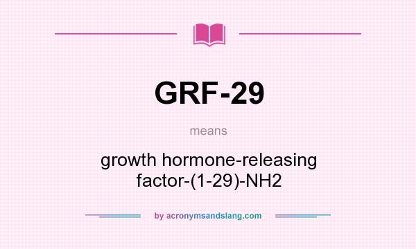 What does GRF-29 mean? It stands for growth hormone-releasing factor-(1-29)-NH2