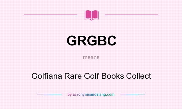 What does GRGBC mean? It stands for Golfiana Rare Golf Books Collect