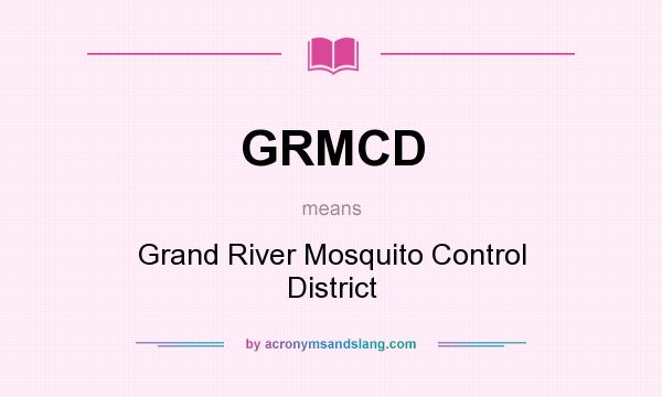 What does GRMCD mean? It stands for Grand River Mosquito Control District