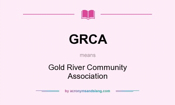 What does GRCA mean? It stands for Gold River Community Association