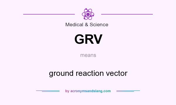 What does GRV mean? It stands for ground reaction vector