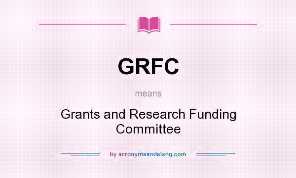 What does GRFC mean? It stands for Grants and Research Funding Committee